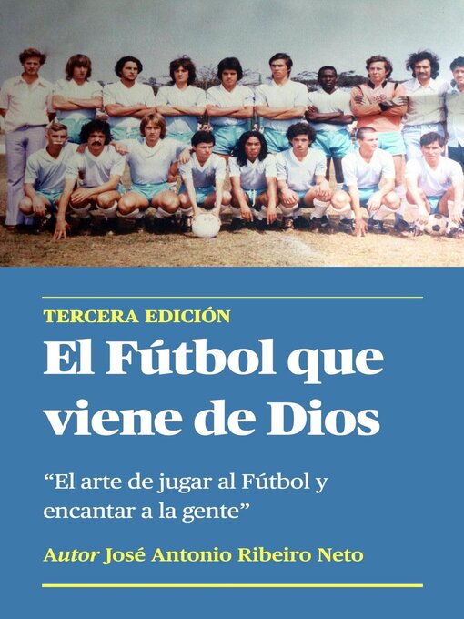 Title details for El Fútbol que Viene de Dios--El arte de jugar al Fútbol y encantar a la gente by Jose Antonio Ribeiro Neto - Available